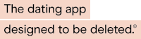 a sign that says " the dating app designed to be deleted " on it