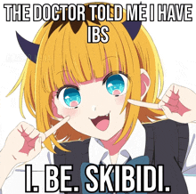 the doctor told me i have ibs i be skibidi ..