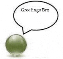 a green marble with a speech bubble that says greetings bro .