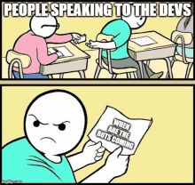 a cartoon of a man holding a piece of paper that says " people speaking to the devs "