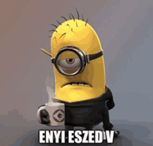 a picture of a minion holding a cup of coffee with the caption enyi esszed v