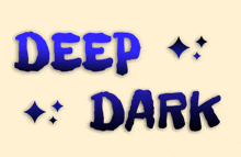 the words deep dark are written in blue letters