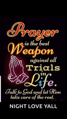 prayer is the best weapon against all trials in life talk to god and let him take care of the rest night love yall