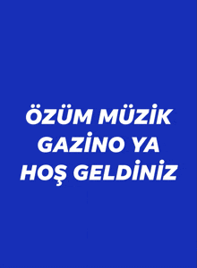 a blue background with white text that reads " ozum muzik gazino ya hos geldiniz "