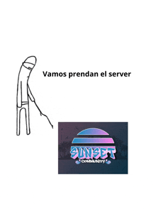 a stick figure is standing next to a sign that says vamos prendan el server sunset community .