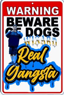 a warning sign that says beware of dogs and real gangsta