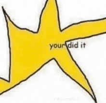 a yellow star with the words `` your did it '' on it .