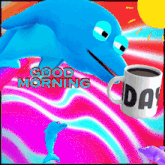 a blue dolphin is drinking from a white mug that says good morning day