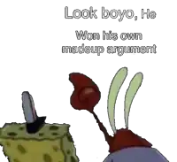 a picture of a cartoon character with the words look boyo he won his own madeup argument on it