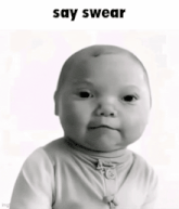 a baby is making a funny face with the words say swear above him