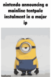 a picture of a minion with the words nintendo announcing a mainline tentpole establishment in a major ip on it