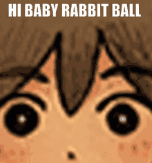 a close up of a cartoon character 's face with the words `` hi baby rabbit ball '' written on it .