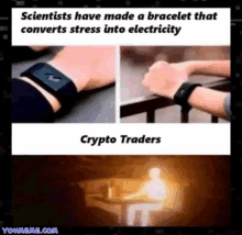 a meme that says scientists have made a bracelet that converts stress into electricity and crypto traders