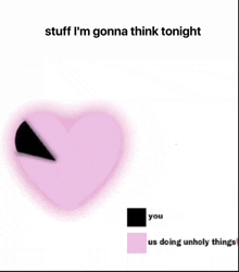 a pink heart with the words stuff i 'm gonna think tonight written on it