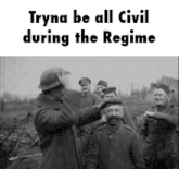 a group of soldiers are standing in a field and the caption says tryna be all civil during the regime