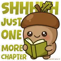 a cartoon of an acorn reading a book with the words shhh just one more chapter behind it