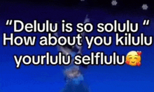 a blue background with white text that says " delulu is so soluu "