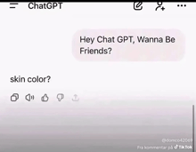 a screenshot of a text message that says hey chat gpt wanna be friends skin color ?