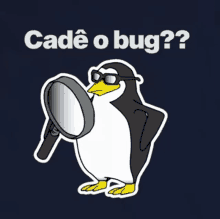 a penguin wearing sunglasses is holding a magnifying glass and asking " cade o bug ?? "