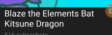 blaze the elements bat kitsune dragon is written on a black background