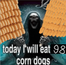 a picture of a grim reaper with corn on the cob and the words today i will eat 98 corn dogs