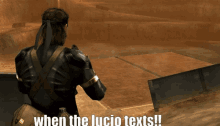 a video game character says " when the lucio texts !! "