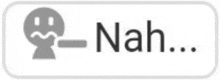 a sign that says nah with a sad face