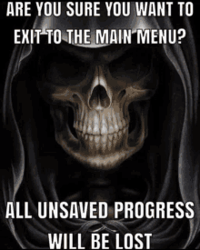 a grim reaper with a skull and the words are you sure you want to exit to the main menu all unsaved progress will be lost