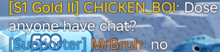 a screenshot of a video game with the words " anyone have chat " on it