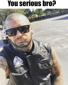 a man wearing sunglasses and a leather vest with the words you serious bro on the top