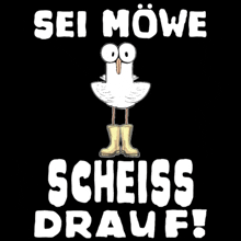 a cartoon of a seagull with the words sei mowe scheiss drauf on the bottom