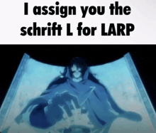 a picture of a man with the words " i assign you the schrift l for larp " on it