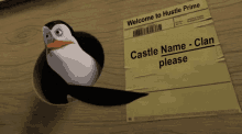 a penguin is sticking its head through a hole in a piece of paper that says welcome to hustle prime castle name clan please