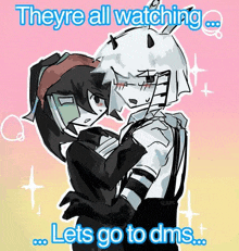 a couple of anime characters hugging each other with a caption that says `` theyre all watching lets go to dms '' .