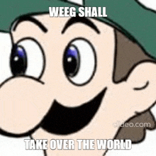 a close up of a cartoon character with the words `` weeg shall take over the world '' .