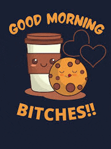 a cartoon illustration of a coffee cup and a cookie with the words `` good morning bitches '' .