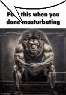 a very muscular lion is sitting down with a speech bubble that says po this when you done masturbating