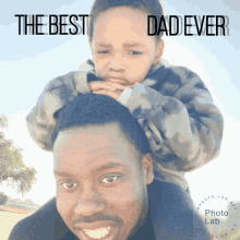 a man carrying a child on his shoulders with the words " the best dad ever "