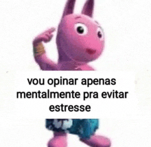 a pink stuffed animal is standing next to a sign that says `` vou opinar apenas mentalmente pra evitar estresse '' .