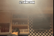 a man in a kitchen with smoke coming out of the ceiling and the words let him cook above him