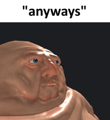 a picture of a man with the words " anyways " on the bottom