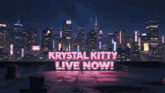 a sign that says krystal kitty live now