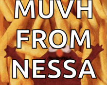 a poster with sesame street characters and the words " muvh from nessa " on it