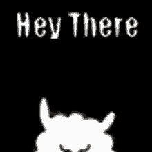 a black background with the words `` hey there '' and a white silhouette of a monster with horns .