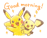 a drawing of pikachu and pichu with the words good morning