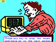 a cartoon of a man typing on a keyboard with the words press any key to stop the music and move on to the next screen below him