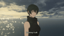 a girl says destroy it all in front of a body of water