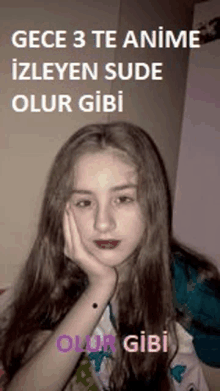 a girl with long hair is sitting with her hand on her face and a caption that says gece 3 te anime izleyen sude olur gibi