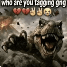 a picture of a dinosaur with the words who are you tagging gng above it