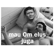 two shirtless men laying on a bed with the words mau om elus juga